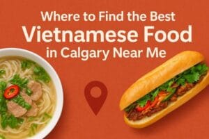 Best Vietnamese Food in Calgary Near Me (2)